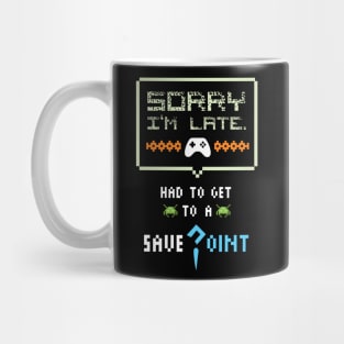 Sorry I'm Late Had To Get To A Save Point Funny Gamer Mug